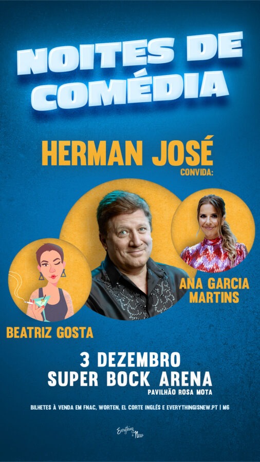 Noites de Comédia - Herman José Ana Garcia Martins e Beatriz Gosta Super Bock Arena – Pavilhão Rosa Mota