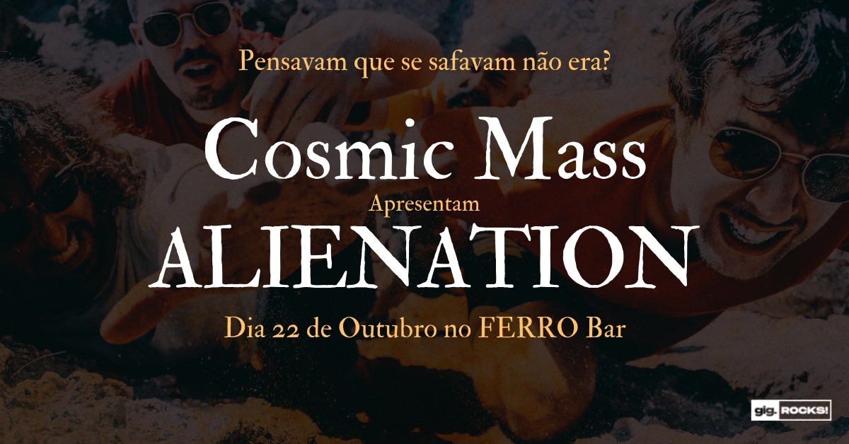 Cosmic Mass apresentam: Alienation