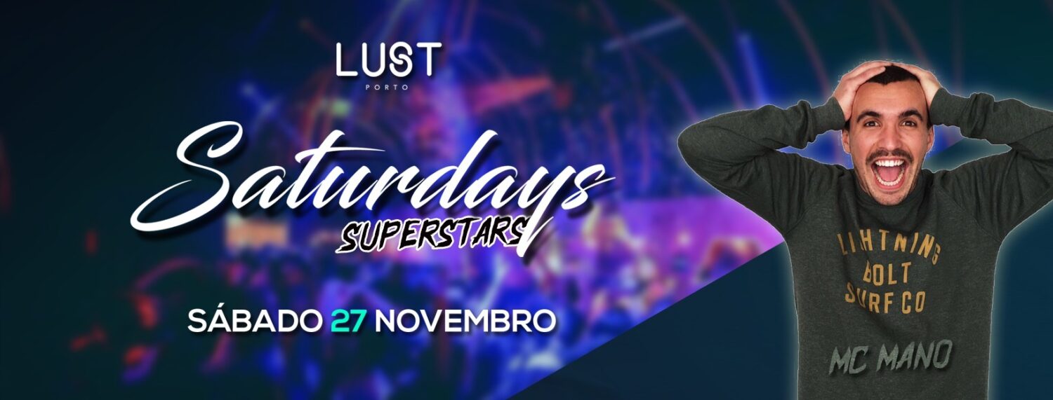 Lust Saturdays • Superstars c Mc Mano • Lust Porto • 27 Outubro