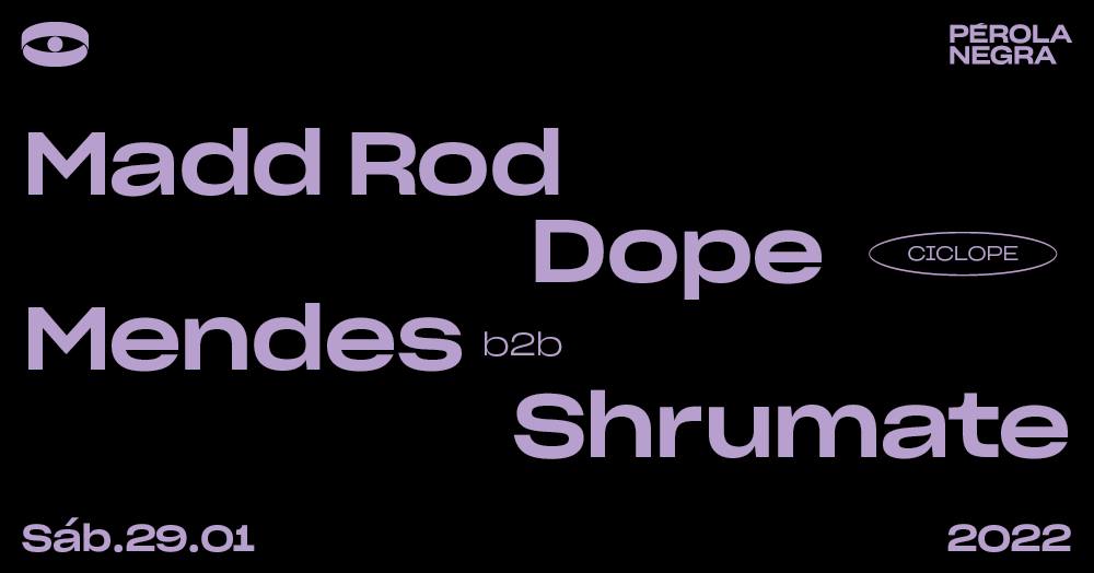 CICLOPE - Madd Rod Dope Mendes b2b Shrumate