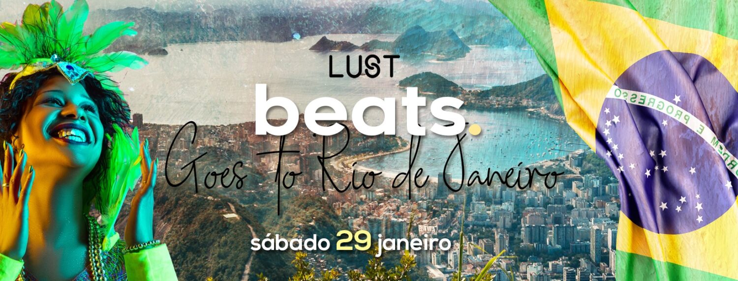 Lust Beats goes to Rio De Janeiro • Lust Porto • 29 Janeiro