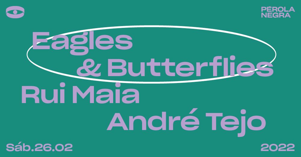 Eagles & Butterflies, Rui Maia André Tejo - Pérola Negra Club