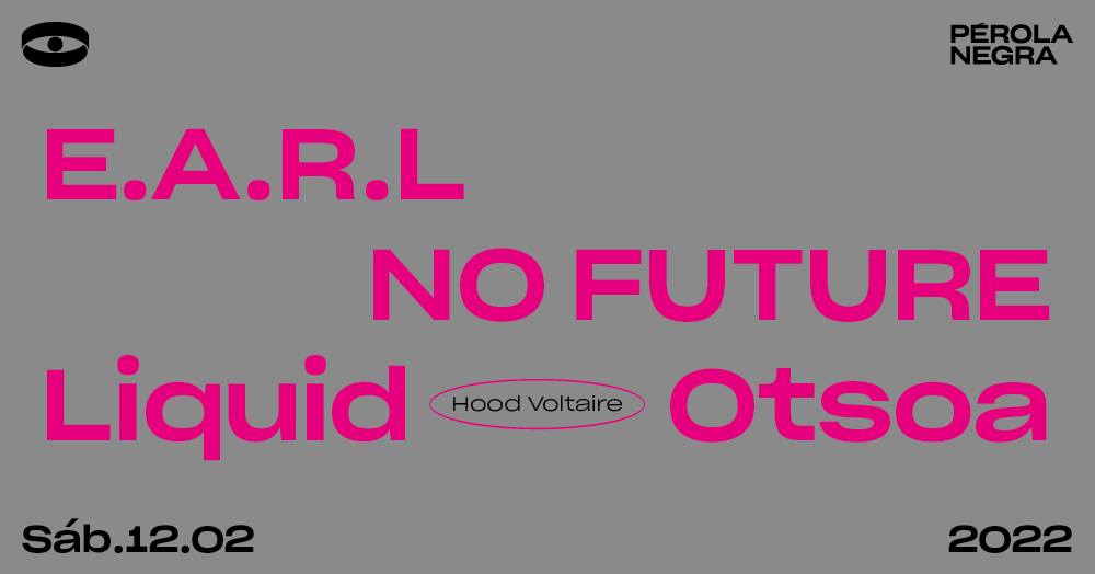 Hood Voltaire - E.A.R.L., No Future, Liquid, Otsoa - Pérola Negra Club