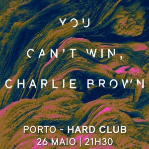 YOU CAN’T WIN, CHARLIE BROWN - Hard Club