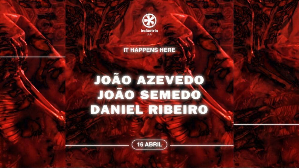 João Azevedo - João Semedo - Daniel Ribeiro | INDUSTRIA CLUB