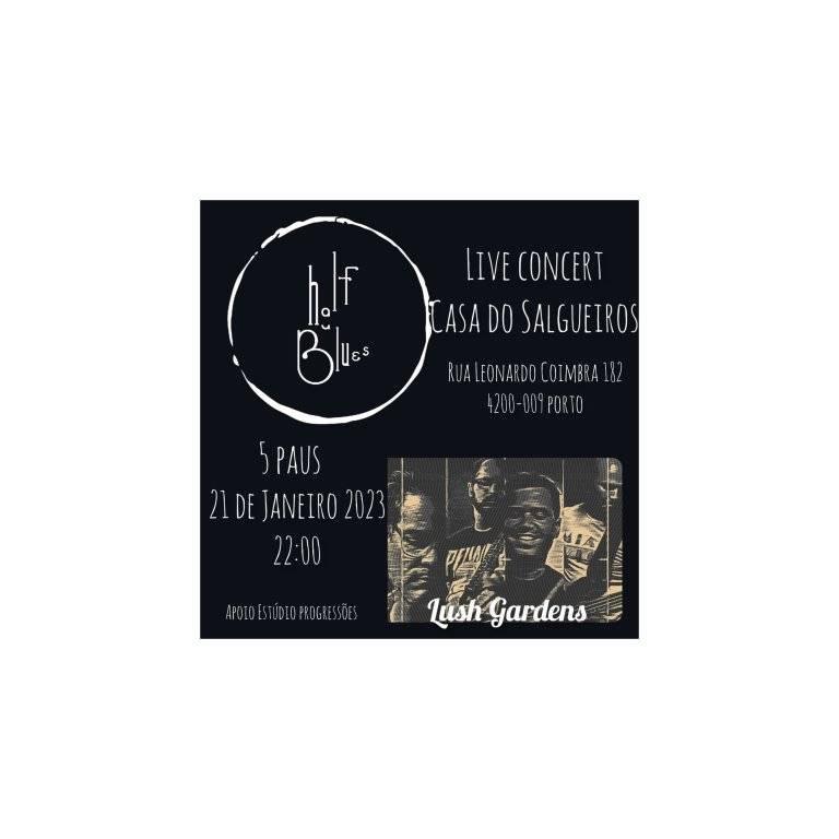 Half a Blues + Lush Gardens - Casa do Salgueiros