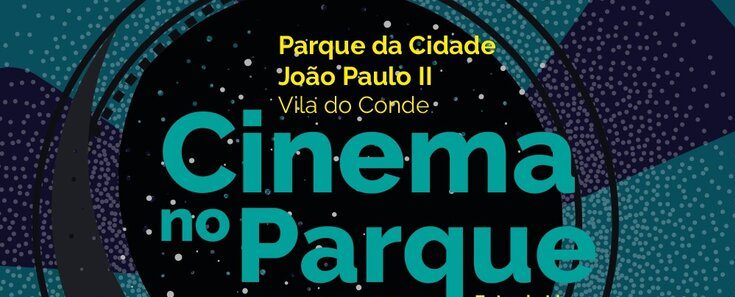 Cinema no Parque: A magia do cinema ao ar livre em Vila do Conde