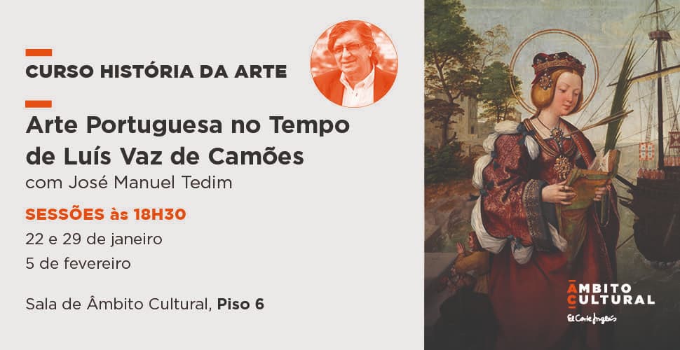Curso “A Arte Portuguesa no Tempo de Luís Vaz de Camões” por José Manuel Tedim