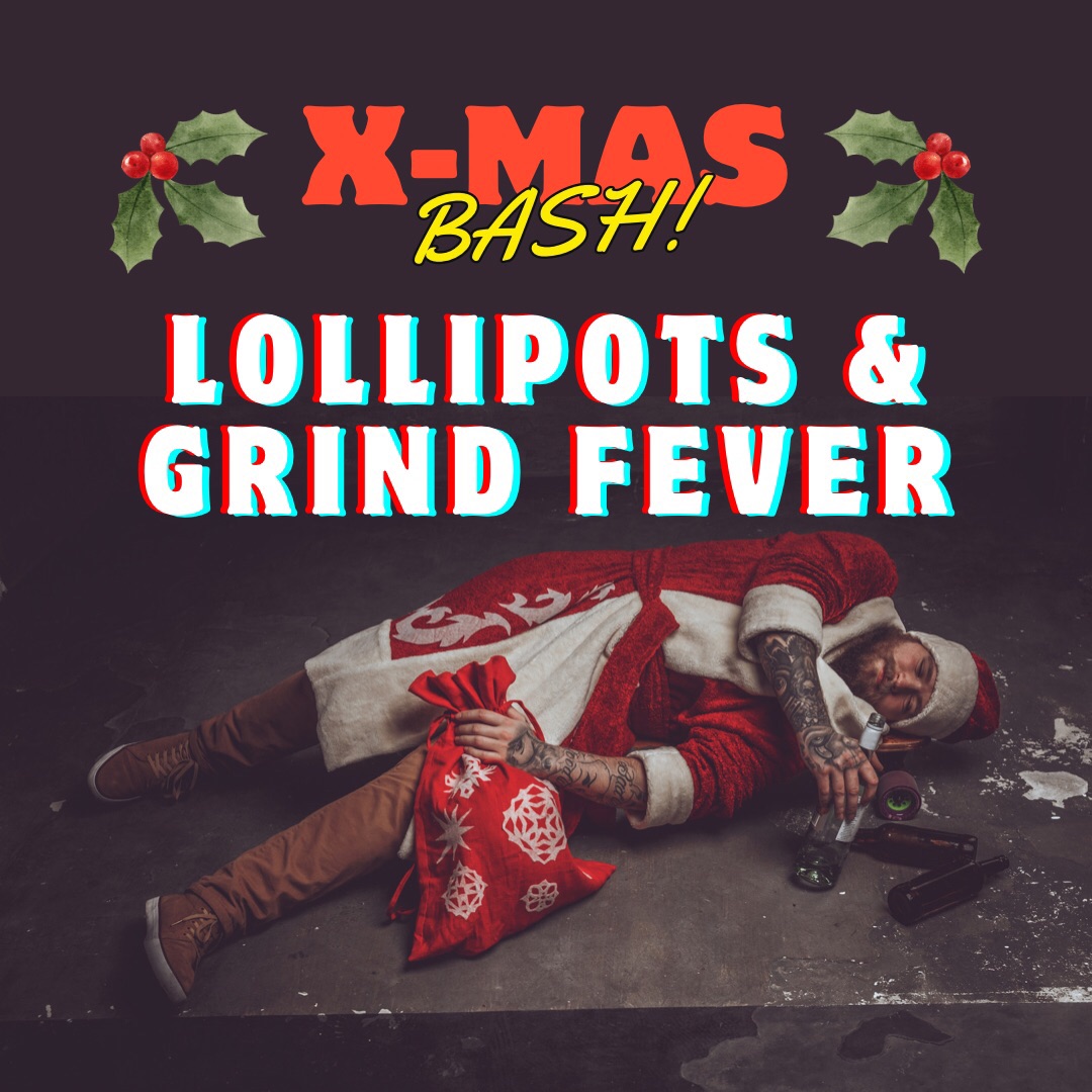 Lollipots + Grind Fever (X-Mas Bash)