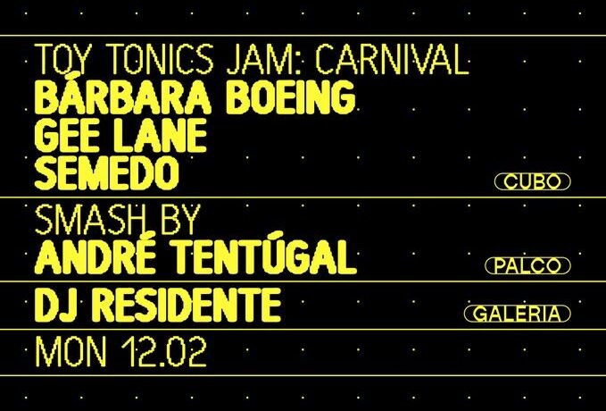TOY TONICS Bárbara Boeing + Gee Lane, Semedo, André Tentúgal, DJ Residente