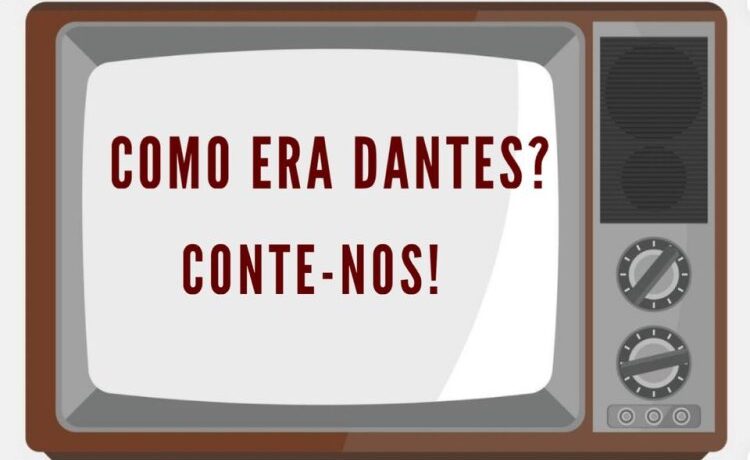 Conte-nos COMO ERA DANTES