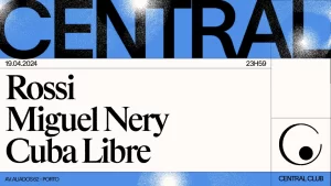 Rossi + Miguel Nery b2b Cuba Libre - Central Club