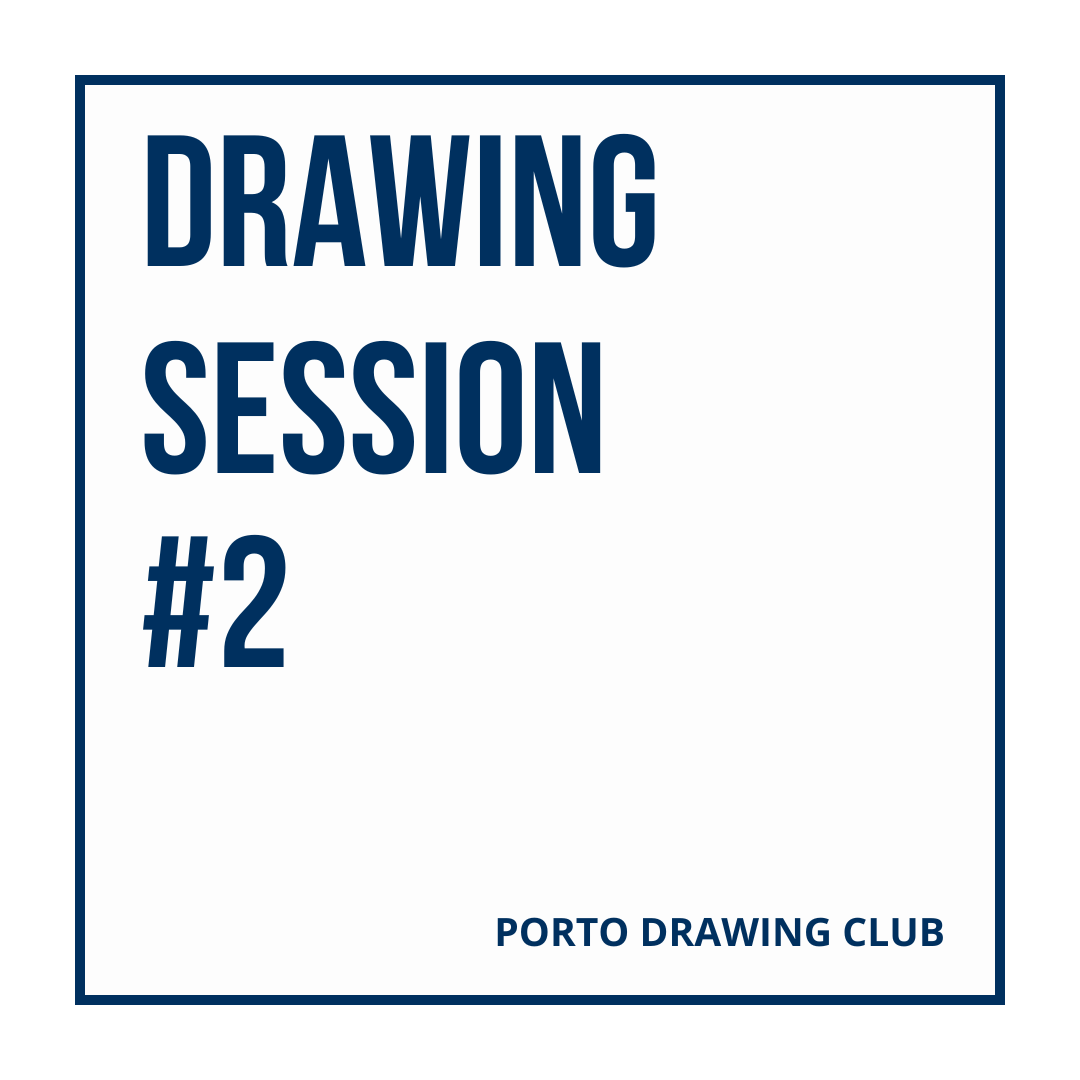 Porto Drawing Club - Sessão de Desenho #2