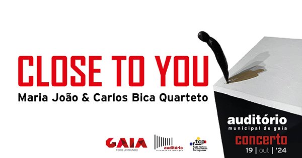 Close to you - Auditório Municipal de Gaia
