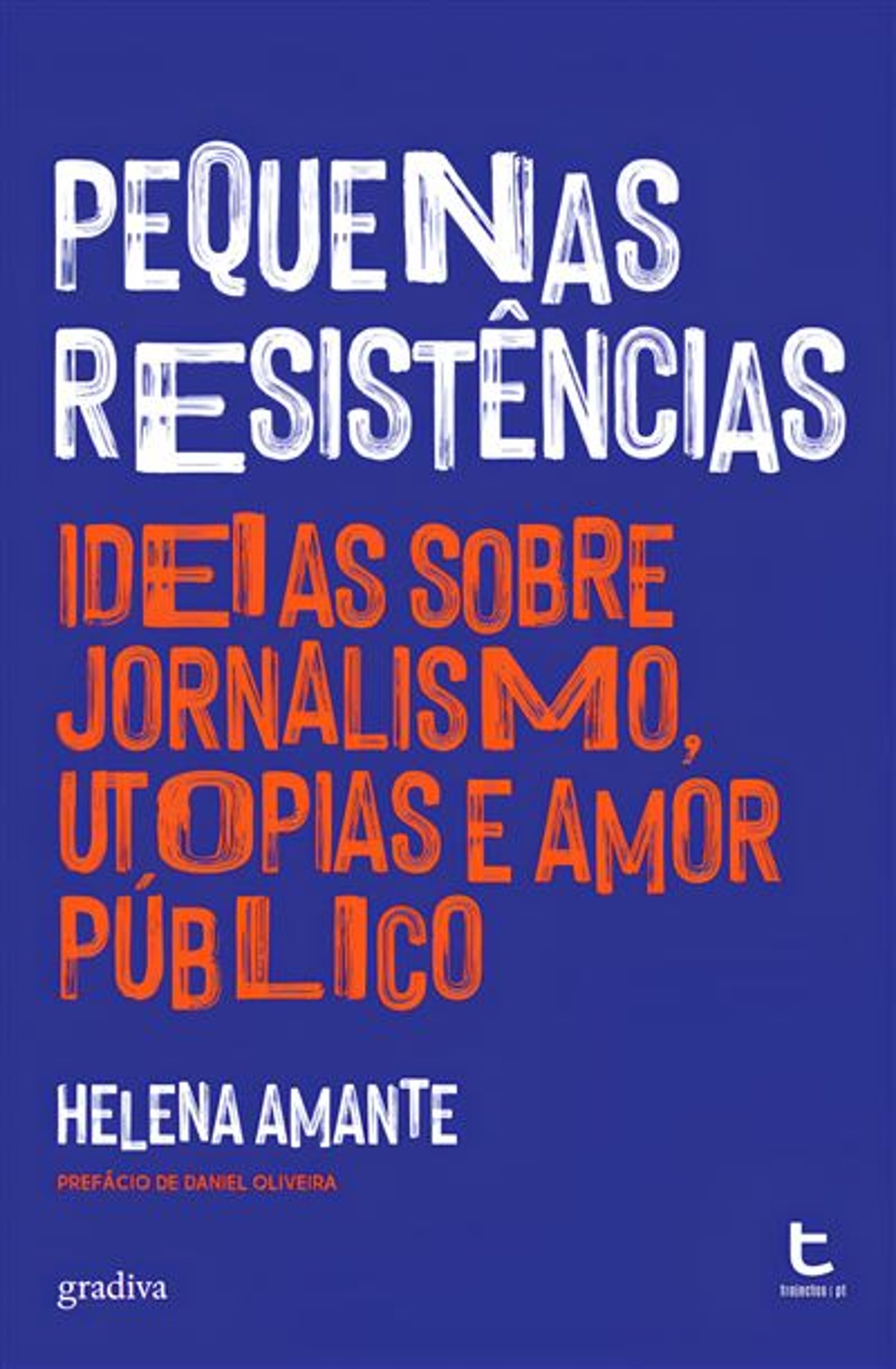 Pequenas Resistências - Ideias Sobre Jornalismo, Utopias e Amor Público
