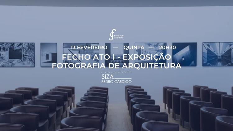 Fecho Ato I - Exposição Fotografia de Arquitetura - Siza____Pedro Cardigo