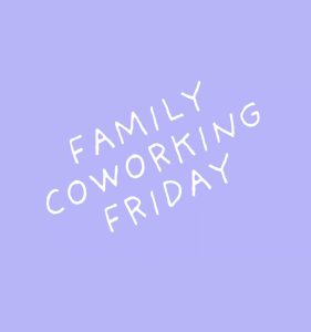 Family Coworking Fridays