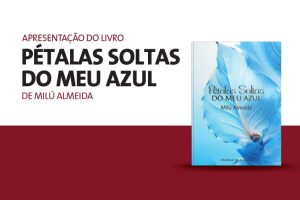 Apresentação do livro “Pétalas soltas do meu azul”