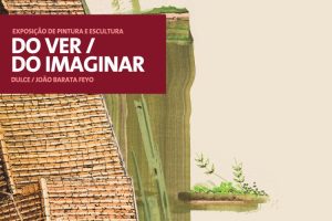 Exposição de pintura e escultura “Do ver / Do imaginar”