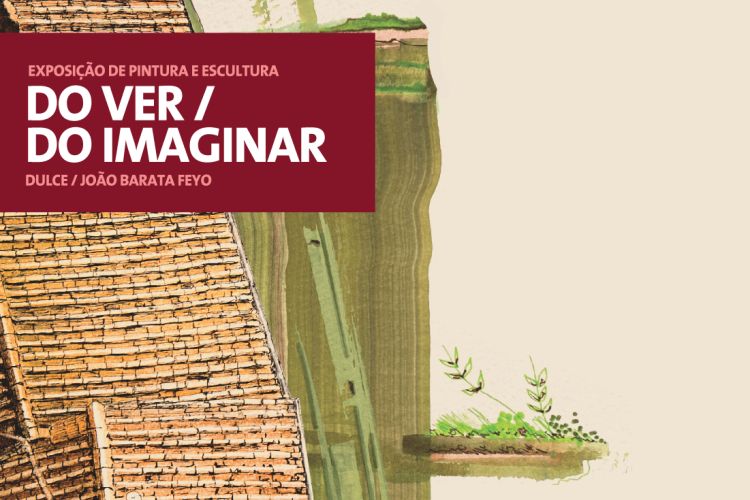 Exposição de pintura e escultura “Do ver / Do imaginar”