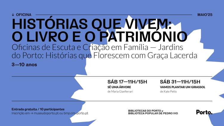 HISTÓRIAS QUE VIVEM: O LIVRO E O PATRIMÓNIO — OFICINAS DE ESCUTA E CRIAÇÃO EM FAMÍLIA — JARDINS DO PORTO: HISTÓRIAS QUE FLORESCEM #1