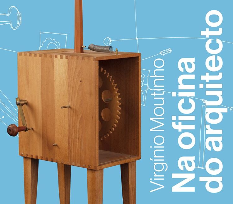 “Virgínio Moutinho - Na Oficina do Arquitecto”