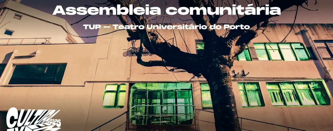 Assembleia comunitária TUP - Teatro Universitário do Porto