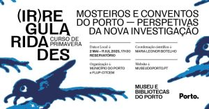 CURSO DE PRIMAVERA — MOSTEIROS E CONVENTOS DO PORTO: PERSPETIVAS DA NOVA INVESTIGAÇÃO