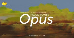 Exposição “Opus” de Paulo Ponte no atmosfera m Porto