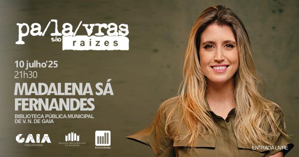 Madalena Sá Fernandes no Ciclo “Palavras são Raízes” – Conversas sobre Literatura em Gaia