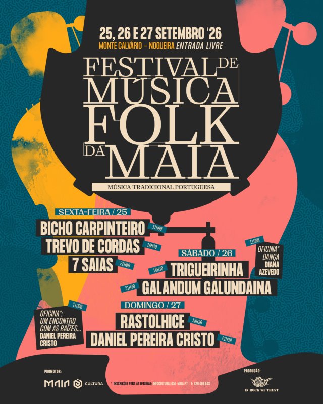 Festival de Música Folk da Maia 2026 DestacarCalendário Guardar Concertos Tradição Maia Maia (cidade) Maia O Festival de Música Folk da Maia 2026 decorre nos dias 25, 26 e 27 de setembro no Monte Calvário, em Nogueira. Este evento celebra a música tradicional portuguesa com uma série de concertos ao longo de três dias. Na sexta-feira, dia 25, as atuações incluem Bicho Carpinteiro, Trevo de Cordas e 7 Saias. No sábado, dia 26, sobem ao palco Trigueirinha e Galandum Galundaina. O festival encerra no domingo, dia 27, com Rastolhice e Daniel Pereira Cristo. Além dos concertos, haverá oficinas temáticas, incluindo 