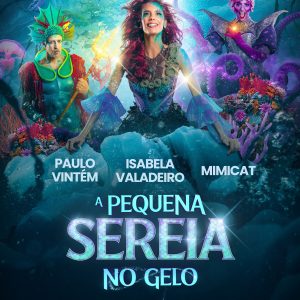 Isabela Valadeiro, Paulo Vintém e Mimicat protagonizam "A Pequena Sereia no Gelo", o espetáculo de Natal do MAR Shopping Matosinhos