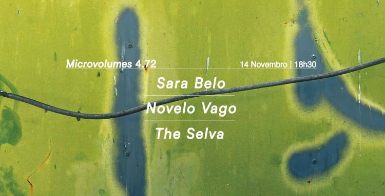 Microvolumes 4.72: Sara Belo, Novelo Vago e The Selva em concerto no Porto