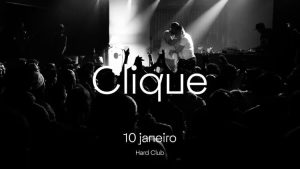 Clique – 10 Janeiro 2026 | Hard Club (Porto)
