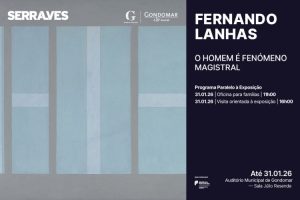 Atividades | Exposição “Fernando Lanhas. O Homem é Fenómeno Magistral”