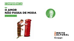Conferência “O Amor Não Passa de Moda!” com Eduardo Sá