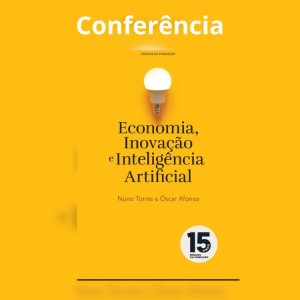 Conferência – “A Inteligência Artificial é o novo motor da inovação e da Economia?”
