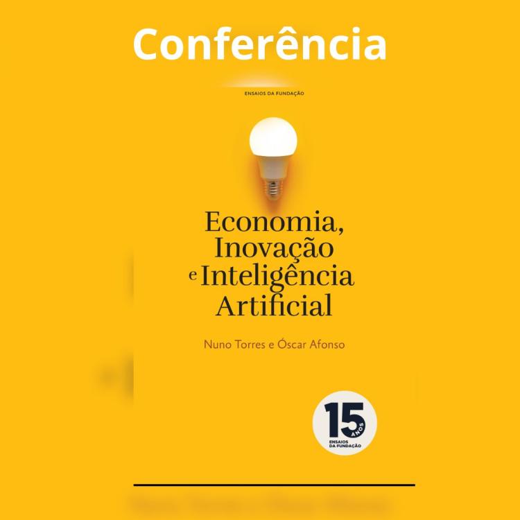 Conferência – “A Inteligência Artificial é o novo motor da inovação e da Economia?”