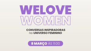 WeLove Talks | Dia da Mulher | Shopping Cidade Porto