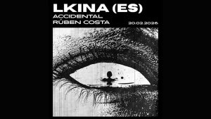 Noite de Techno com LKINA (ES), Accidental e Rúben Costa