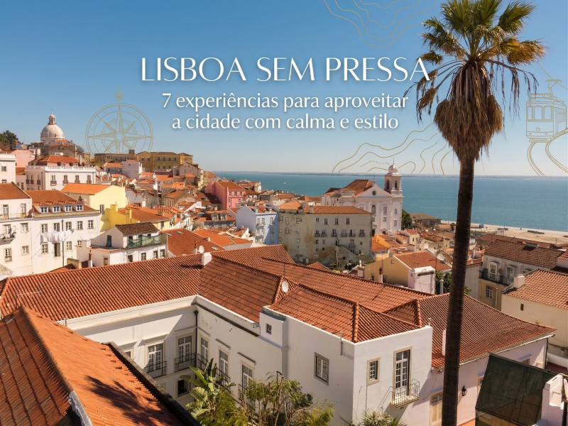 Lisboa sem pressa: 7 experiências para aproveitar a cidade com calma e estilo