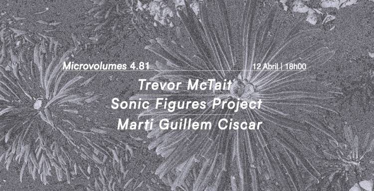 Microvolumes 4.81: Trevor McTait, Sonic Figures Project e Marti Guillem Ciscar