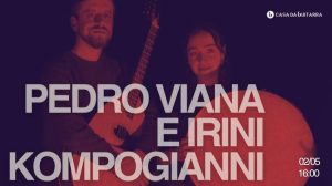 Pedro Viana e Irini Kompogianni unem Portugal e Grécia em concerto íntimo na Casa da Guitarra no Porto