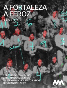 ‘A Fortaleza – A Feroz’ revisita memória de resistência feminina no 49.º FITEI em Matosinhos